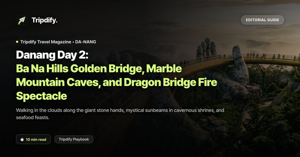 Da Nang Day 2 Itinerary: Ba Na Hills Golden Bridge, Marble Mountains and the Dragon Bridge