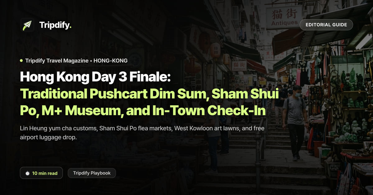 Hong Kong Day 3 Itinerary: Dim Sum, Sham Shui Po, M+ and In-Town Check-In