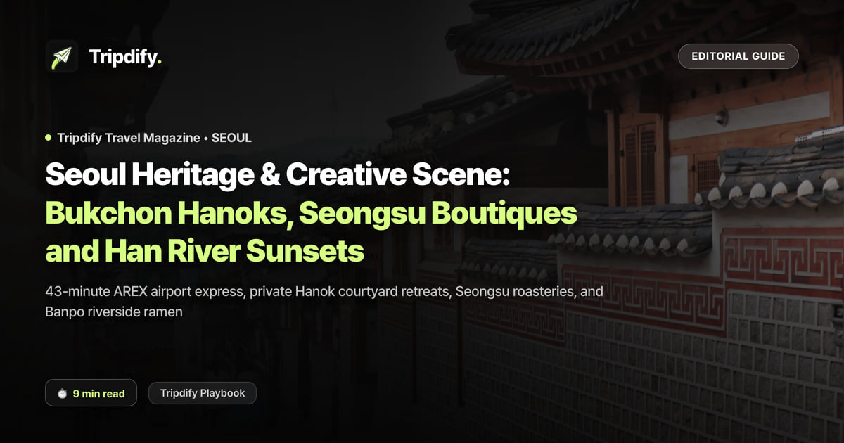 Seoul Itinerary: Bukchon, Seongsu and the Han River in Two Nights